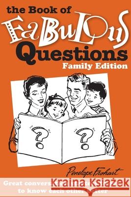 The Book of Fabulous Questions: Family Edition Penelope Frohart 9780966114492 Penelope Frohardt