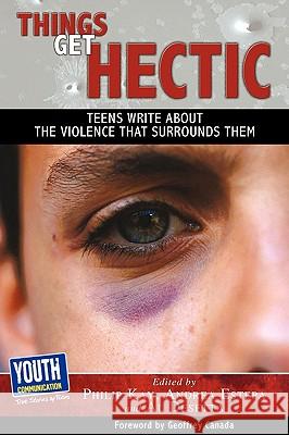 Things Get Hectic: Teens Write about the Violence That Surrounds Them Philip Kay Andrea Estepa Al Desetta 9780966125665
