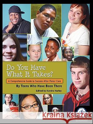 Do You Have What It Takes: A Comprehensive Guide to Success After Foster Care Kendra Hurley Keith Hefner 9780966125696