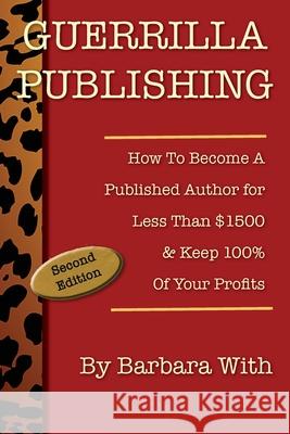 Guerrilla Publishing: How to Become a Published Author for Less Than $1500 & Keep 100% of Your Profits Barbara Lee With 9780966137835 Mad Island Communications LLC