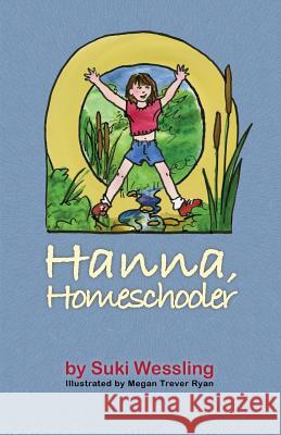 Hanna, Homeschooler Suki Wessling (A.B. Stanford University, Megan Trever Ryan  9780966145274