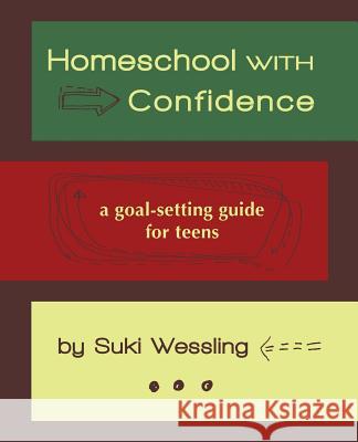 Homeschool with Confidence: a goal-setting guide for teens Wessling, Suki 9780966145298 Susana Wessling