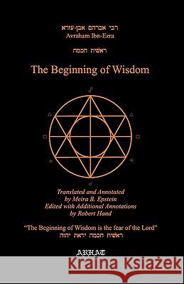The Beginning of Wisdom Avraham Ib Robert Hand Meira B. Epstein 9780966226645 Arhat Publications