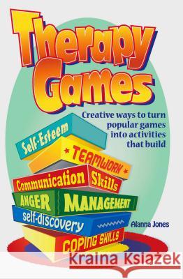 Therapy Games: Creative Ways to Turn Popular Games Into Activities That Build Self-Esteem, Teamwork, Communication Skills, Anger Mana Alanna Jones 9780966234152 Rec Room Publishing