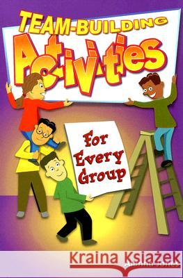 Team-Building Activities for Every Group Alanna Jones 9780966234169 Rec Room Publishing