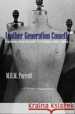 Another Generation Cometh: Poems and Short Stories 1991-1994 M. R. M. Parrott 9780966263510 Rimric Press
