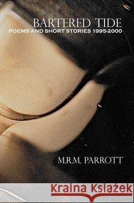 Bartered Tide: Poems and Short Stories 1995-2000 M. R. M. Parrott 9780966263572 Rimric Press