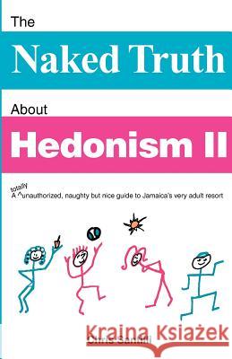 The Naked Truth about Hedonism II: A Totally Unauthorized, Naughty But Nice Guide to Jamaica's Very Adult Resort Chris Santilli 9780966268379 Scarlett, Oh! Publishing