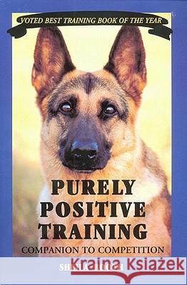 Purely Positive Training: Companion to Competition Sheila Booth 9780966302004