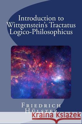 Introduction to Wittgenstein's Tractatus Logico-Philosophicus Friedrich Hulster 9780966355444 Leibniz Company