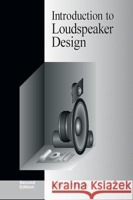Introduction to Loudspeaker Design: Second Edition John L. Murphy 9780966377347
