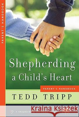 Shepherding a Child's Heart: Parent's Handbook Tedd Tripp 9780966378641