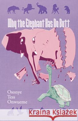 Why the Elephant Has No Butt Onwueme, Osonye Tess 9780966383720 Africana Press