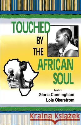 Touched by the African Soul Gloria Cunningham Lois Okerstrom Helen Erickson 9780966396690