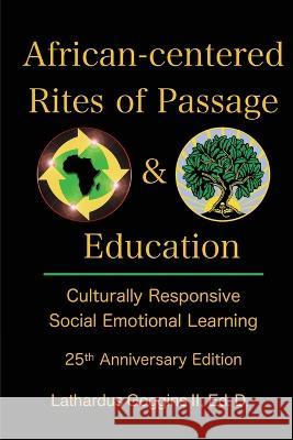 African-centered Rites of Passage and Education: Culturally Responsive Social Emotional Learning Lathardus, II Goggins 9780966397222 Saint Rest Publications