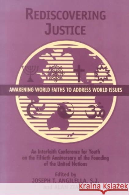 Rediscovering Justice: Awakening World Faiths to Address World Issues. Joseph T. Angilella Alan Ziajka  9780966405910 University of San Francisco