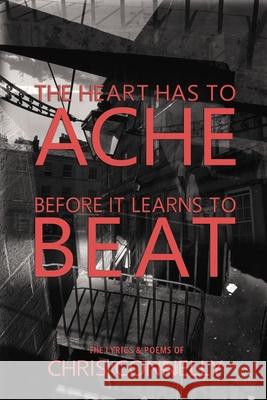 The Heart Has to Ache Before It Learns to Beat Christopher John Connelly 9780966406573