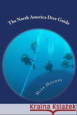 The North America Dive Guide Mike Hughes 9780966413038