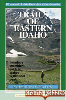 Trails of Eastern Idaho Margaret Fuller Jerry Painter 9780966423358 Trail Guide Books