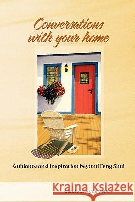 Conversations with Your Home: Guidance and Inspiration Beyond Feng Shui Carole J. Hyde Carie Gross Dorie McClelland 9780966443448 Hyder Enterprises, Incorporated