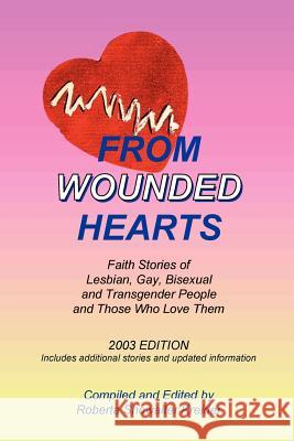 From Wounded Hearts: Faith Stories of Lesbian, Gay, Bisexual, and Transgender People and Those Who Love Them Roberta Showalter Kreider 9780966482225 Strategic Press