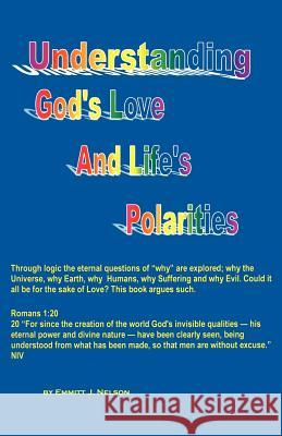 Understanding God's Love and Life's Polarities Emmitt J. Nelson 9780966489699 Nelson Consulting,