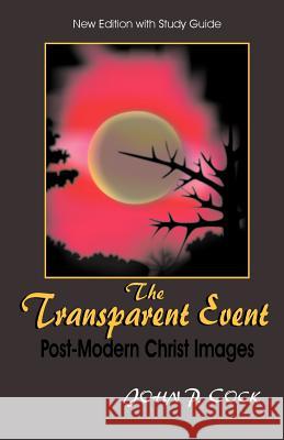 The Transparent Event: Post-Modern Christ Images Cock, John P. 9780966509021 Transcribe Books