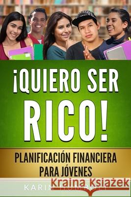 Quiero Ser Rico!: Planificación Financiera Para Jóvenes Humbolt, Karin 9780966512885 Reynolds Publishing Company