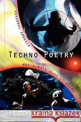 Techno Poetry: Seasonal Amnesia & Not Always What It Seems Peggy C Hall 9780966531091