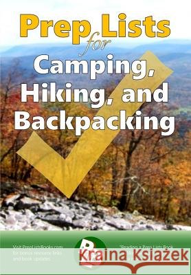 Prep Lists for Camping, Hiking, and Backpacking: A Quick Reference Guide with lists of everything you need to plan for your next adventure or to impro Kaine, Ronald E. 9780966543230 Rockatech