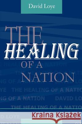 The Healing of a Nation David Loye 9780966551440 iUniverse
