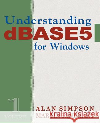 Understanding DBASE 5 for Windows Alan Simpson Martin Rinehart 9780966551495 iUniverse