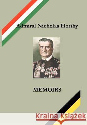 Admiral Nicholas Horthy: Memoirs Andrew L. Simon Nicholas Horthy Nicholas Roosevelt 9780966573435 Simon Publications