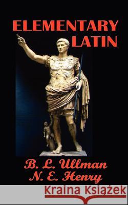 Elementary Latin B. L. Ullman Norman E. Henry 9780966573497 Simon Publications