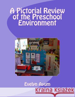 A Pictorial Review of the Preschool Environment Mrs Evelyn Ayum 9780966590180 Essentials by Evelyn