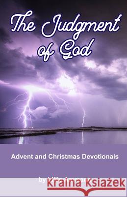 The Judgment of God: Advent and Christmas Devotionals Lillie Ammann 9780966591286