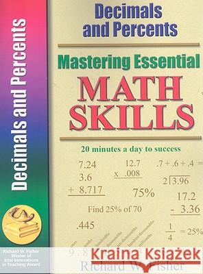 Mastering Essential Math Skills: Decimals and Percents Richard W. Fisher 9780966621167 Richard W. Fisher Publisher