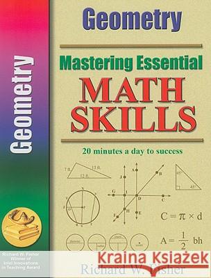Mastering Essential Math Skills: Geometry Richard W. Fisher 9780966621174 Richard W. Fisher Publisher