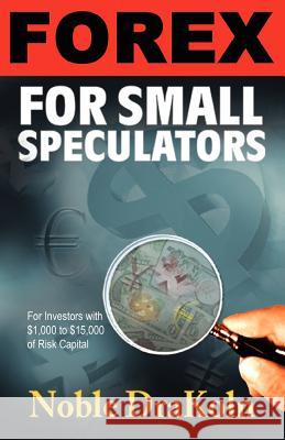Forex For Small Speculators Noble Drakoln 9780966624588 Enlightened Financial Press