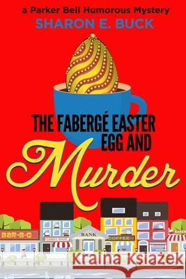 The Faberge Easter Egg: A Parker Bell Cozy Mystery Sharon E Buck 9780966636321 Southern Chick Lit