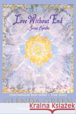 Love Without End: Jesus Speaks... Glenda Green 9780966662313 Spiritis Publishing