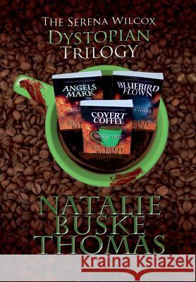 The Serena Wilcox Dystopian Trilogy Natalie Buske Thomas   9780966691955