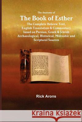 The Anatomy of the Book of Esther Rick Arons 9780966701920 BSD Press