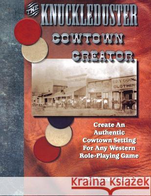 The Knuckleduster Cowtown Creator; Create an Authentic Cowtown Setting for Any Western Role-Playing Game Forrest S. Harris Rob Lusk Phillip Webb 9780966704631 Knuckleduster