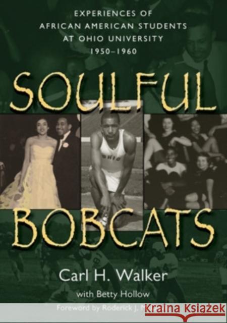 Soulful Bobcats: Experiences of African American Students at Ohio University, 1950-1960 Walker, Carl H. 9780966764468 Ohio University Press