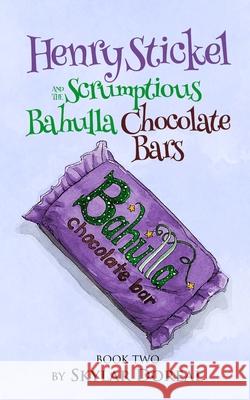 Henry Stickel and the Scrumptious Bahulla Chocolate Bars Skylar Doreal 9780966774757