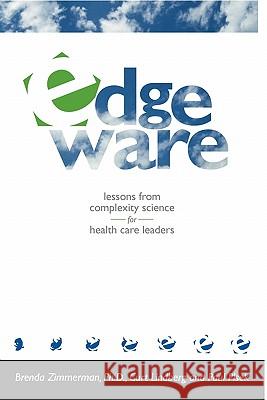 Edgeware: Insights from Complexity Science for Health Care Curt Lindberg, Paul Plsek, Brenda Zimmerman 9780966782806