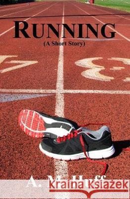 Running A. M. Huff 9780966785395 Jamarque Publishing