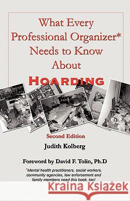 What Every Professional Organizer Needs to Know About Hoarding Kolberg, Judith 9780966797060 Squall Press