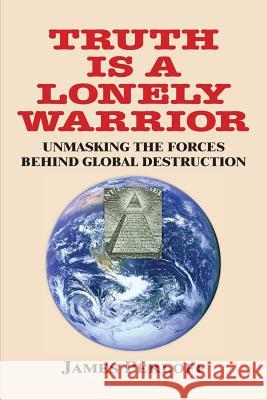 Truth Is a Lonely Warrior James Perloff 9780966816020